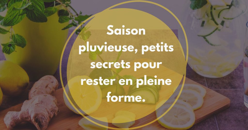 Saison pluvieuse, petits secrets pour rester en pleine forme